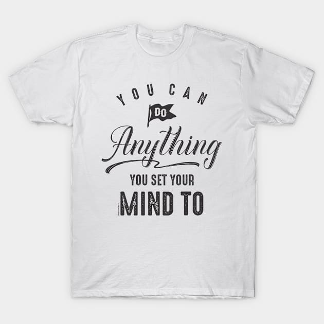 You Set Your Mind To. Motivational T-Shirt by cidolopez